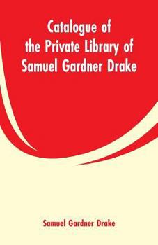 Paperback Catalogue of the Private Library of Samuel Gardner Drake Book