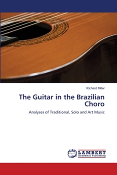 The Guitar in the Brazilian Choro: Analyses of Traditional, Solo and Art Music