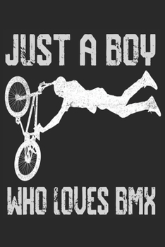 Paperback Just A Boy Who Loves BMX: BMX Lovers Notebook/Journal To Track Your BMX Progress - 120 pages For BMX fans Book