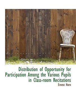 Paperback Distribution of Opportunity for Participation Among the Various Pupils in Class-Room Recitations Book