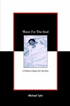 Paperback Water For The Soul: A Father's Hope for His Son Book