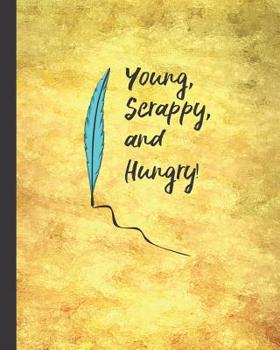 Paperback Young, Scrappy, and Hungry: 8 x 10 College Ruled Notebook Book