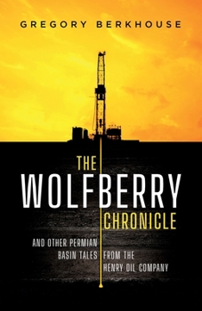 Paperback The Wolfberry Chronicle: And Other Permian Basin Tales From The Henry Oil Company Book