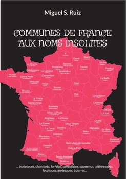 Paperback Communes de France Aux Noms Insolites: ...Burlesques, chantants, farfelus, surréalistes, saugrenus, pittoresques, loufoques, grotesques, bizarres... [French] Book