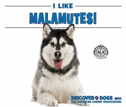 I Like Malamutes! - Book  of the Discover Dogs with the American Canine Association