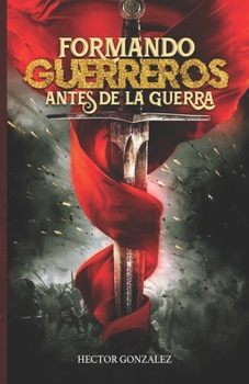 Paperback Formando Guerreros Antes de la Guerra [Spanish] Book