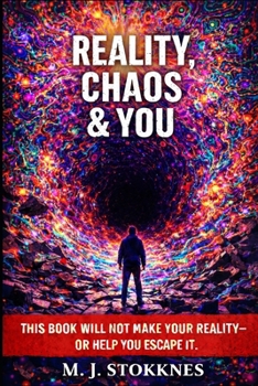 Reality, Chaos & You.: This Book will not make your reality- or help you escape it. (The Age of Chaos)