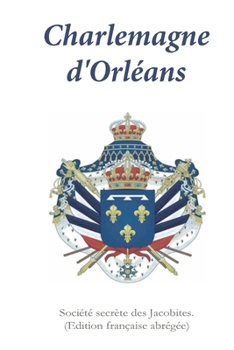 Charlemagne d'Orleans: (�dition fran�aise abr�g�e)