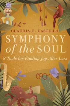 SYMPHONY OF THE SOUL: 8 Tools for Finding Joy After Loss