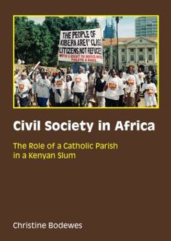 Hardcover Civil Society in Africa: The Role of a Catholic Parish in a Kenyan Slum Book