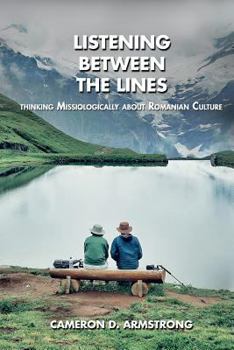 Paperback Listening Between the Lines: Thinking Missiologically about Romanian Culture Book