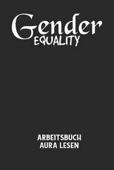 Paperback GENDER EQUALITY - Arbeitsbuch Aura lesen: Arbeitsbuch, um die Aura von anderen Menschen zu lesen und zu bewerten. [German] Book