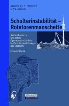 Schulterinstabilitat Rotatorenmanschette: Arthroskopische Und Offene Operationstechniken Bei Schulterverletzungen Des Sportlers Endoprothetik