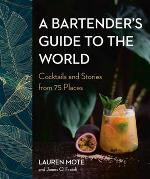 Hardcover A Bartender's Guide to the World: Cocktails and Stories from 75 Places Book