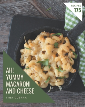 Paperback Ah! 175 Yummy Macaroni and Cheese Recipes: Unlocking Appetizing Recipes in The Best Yummy Macaroni and Cheese Cookbook! Book