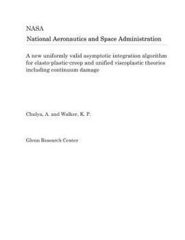 Paperback A New Uniformly Valid Asymptotic Integration Algorithm for Elasto-Plastic-Creep and Unified Viscoplastic Theories Including Continuum Damage Book