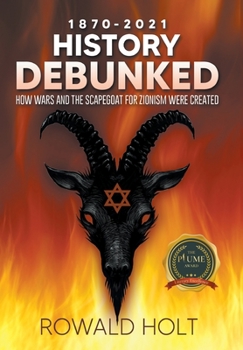 Hardcover 1871-2021 History Debunked: How Wars and the Scapegoat for Zionism Were Created Book