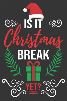 is it Christmas break yet: Merry Christmas Journal: Happy Christmas Xmas Organizer Journal Planner, Gift List, Bucket List, Avent ...Christmas vacation 100 pages Premium design