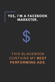 Paperback Yes, I'm a Facebook Marketer - This Book contains my best performing Ads: Journal I Notebook for Facebook Marketer I inched 6x9 I 120 pages of quad pa Book