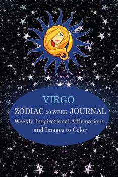 Paperback Virgo Zodiac 30 Week Journal: Weekly Inspirational Affirmatins and Images to Color Book