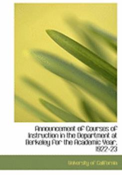 Paperback Announcement of Courses of Instruction in the Department at Berkeley for the Academic Year, 1922-23 [Large Print] Book