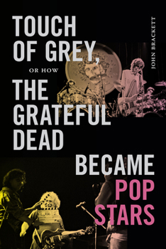 Hardcover Touch of Grey, or How the Grateful Dead Became Pop Stars Book