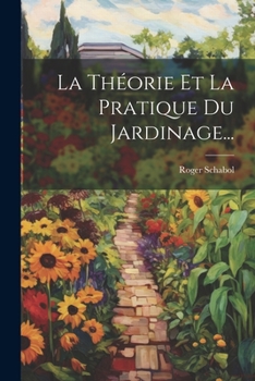 Paperback La Théorie Et La Pratique Du Jardinage... [French] Book