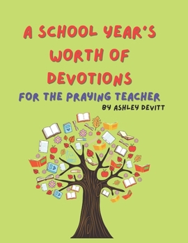 Paperback A School Year's Worth of Devotions for the Praying Teacher Book