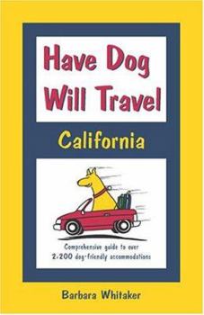 Paperback Have Dog Will Travel, California Edition: Comprehensive Guide to Over 2,200 Dog-friendly Accommodations Book