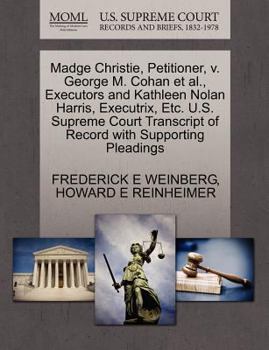 Paperback Madge Christie, Petitioner, V. George M. Cohan et al., Executors and Kathleen Nolan Harris, Executrix, Etc. U.S. Supreme Court Transcript of Record wi Book