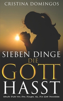 Paperback Sieben Dinge, Die Gott Hasst: Wende Dich Von Den Dingen Ab, Die Gott Verachtet. [German] Book