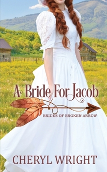 A Bride for Jacob - Book #3 of the Brides of Broken Arrow