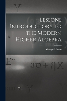 Paperback Lessons Introductory to the Modern Higher Algebra Book