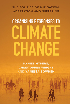 Hardcover Organising Responses to Climate Change: The Politics of Mitigation, Adaptation and Suffering Book