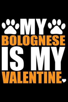 My Bolognese Is My Valentine: Cool Bolognese Dog Journal Notebook - Bolognese Puppy Lover Gifts – Funny Bolognese Dog Notebook - Bolognese Owner Gifts. 6 x 9 in 120 pages