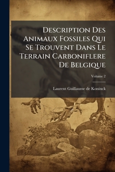 Paperback Description Des Animaux Fossiles Qui Se Trouvent Dans Le Terrain Carboniflere De Belgique: Planches; Volume 2 Book