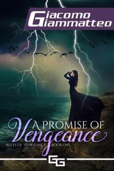 A Promise of Vengeance: Rules of Vengeance, Book I - Book #1 of the Rules of Vengeance