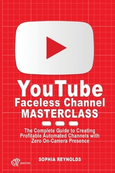Paperback YouTube Faceless Channel Masterclass: The Complete Guide to Creating Profitable Automated Channels with Zero On-Camera Presence Book
