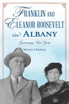 Paperback Franklin and Eleanor Roosevelt in Albany: Governing New York Book