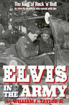 Hardcover Elvis in the Army: The King of Rock 'n' Roll as Seen by an Officer Who Served with Him Book
