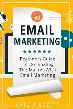 Paperback Email Marketing: Beginners Guide to dominating the market with Email Marketing Book