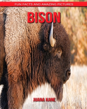 Bison: Fun Facts and Amazing Pictures