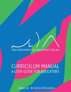 Paperback Yoga Enrichment for Adolescent Healing: Curriculum Manual a User Guide for Educators Book
