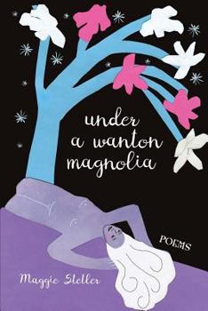 Paperback Under a Wanton Magnolia: poems Book