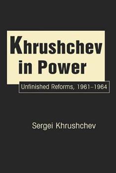 Hardcover Khrushchev in Power: Unfinished Reforms, 1961-1964 Book