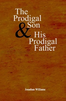 Paperback The Prodigal Son and His Prodigal Father: Experience the Depths of Forgiveness Book