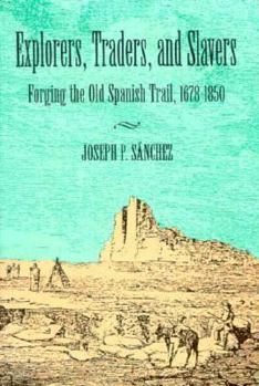 Hardcover Explorers, Traders, and Slavers: Forging the Old Spanish Trail, 1678-1850 Book