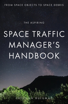 Paperback The aspiring Space Traffic Manager's Handbook: From Space Objects to Space Debris Book
