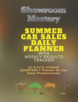 Paperback SUMMER Car Sales Daily Planner with Results Tracker: An 8.5x11 Undated Quarterly Planner for Car Sales Professionals Book