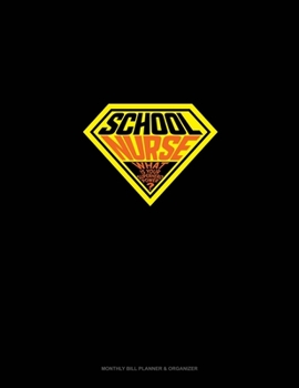 Paperback School Nurse - What's Your Superhero Power?: Monthly Bill Planner & Organizer Book